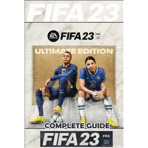 FIFA 23 Complete Guide: FUT 23 Walkthrough, Tips, Tricks, and How to Win More Matches