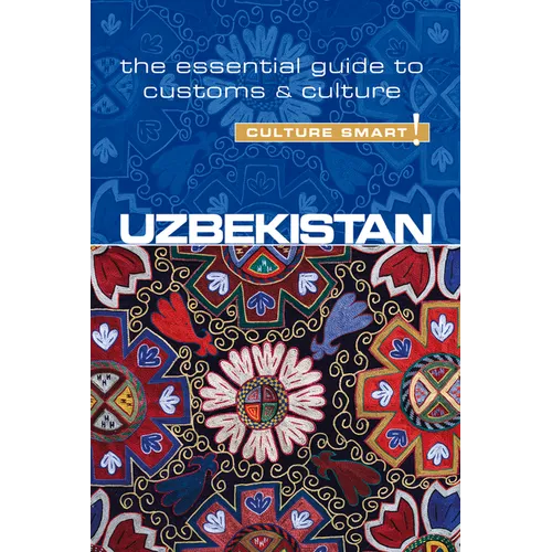 Uzbekistan - Culture Smart!: The Essential Guide to Customs & Culture