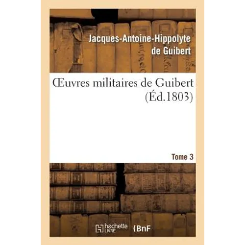Oeuvres Militaires de Guibert. Tome 3