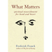 What Matters: Spiritual Nourishment for Head and Heart