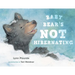 Baby Bear's Not Hibernating