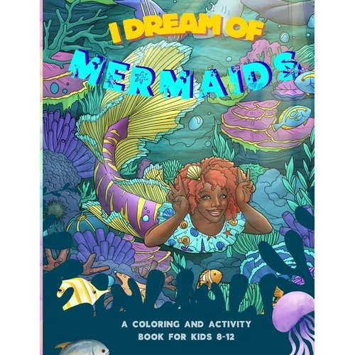 I Dream of Mermaids: A Coloring and Activity Book for Kids 8-12