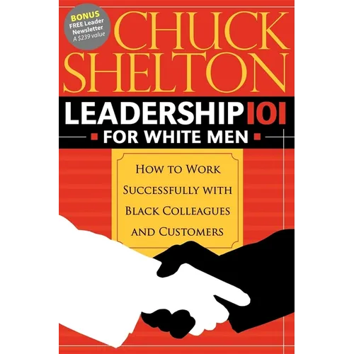 Leadership 101 for White Men: How to Work Successfully with Black Colleagues and Customers