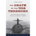 The Death of the USS Thresher: The Story Behind History's Deadliest Submarine Disaster