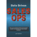 Data Driven Sales Ops: The Sales Operations Manager's Guide to Driving Action from Insight
