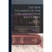 The New Testament of Our Lord and Saviour Jesus Christ: By William Tyndale, the Martyr. the Original Edition, 1526, Being the First Vernacular Transla