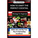 How to Craft the Perfect Cocktail: Mixology For Beginners: Shake, Stir, And Sip Your Way To Bartending Excellence