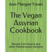 The Vegan Assyrian Cookbook: Recipes from Assyria and other Mediterranean Delights