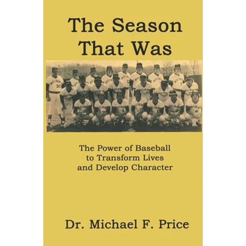 The Season That Was: The Power of Baseball to Transform Lives and Develop Character