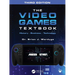 The Video Games Textbook: History - Business - Technology