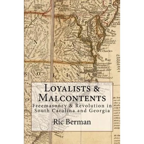 Loyalists & Malcontents: Freemasonry & Revolution in South Carolina and Georgia