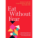 Eat Without Fear: Harnessing Science to Confront and Overcome Your Eating Disorder