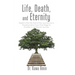 Life, Death, and Eternity: Death Is Not the End of the Journey but a Transformation from One Stage to Another in an Eternal Journey