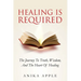 Healing Is Required: The Journey to Truth, Wisdom, and The Heart of Healing