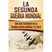 La segunda Guerra Mundial: Una guía fascinante de la Segunda Guerra Mundial y el día D