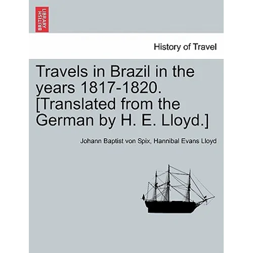 Travels in Brazil in the years 1817-1820. [Translated from the German by H. E. Lloyd.]