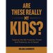 Are These Really My Kids?: Tapping Into My Purpose, Power And Patience, As A Parent