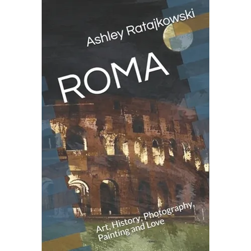 Roma: Art, History, Photography, Painting and Love