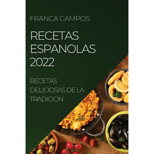Recetas Espanolas 2022: Recetas Deliciosas de la Tradicion
