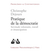 Pratique de la Democratie: Servitude Volontaire, Travail Et Emancipation