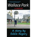 Wallace Park: The Compelling Coming of Age Story of Love, Hope and Friendship