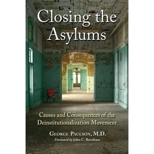 Closing the Asylums: Causes and Consequences of the Deinstitutionalization Movement