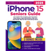 iPhone 15 Seniors Guide: Your Simple Path to Mastery and Connection: Easy Steps, Large Illustrations, Big Text, and Handy Tips for Non-Tech-Savvy User
