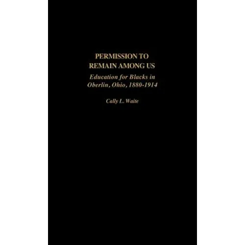 Permission to Remain Among Us: Education for Blacks in Oberlin, Ohio, 1880-1914