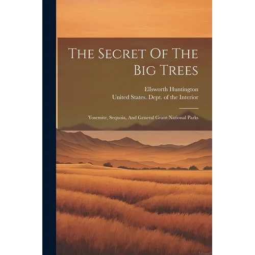 The Secret Of The Big Trees: Yosemite, Sequoia, And General Grant National Parks - Paperback