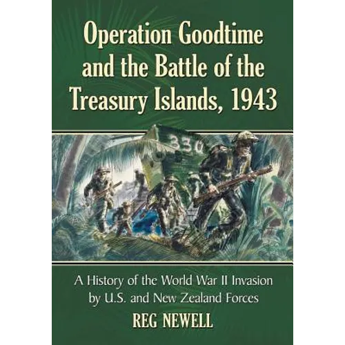 Operation Goodtime and the Battle of the Treasury Islands, 1943: The World War II Invasion by United States and New Zealand Forces