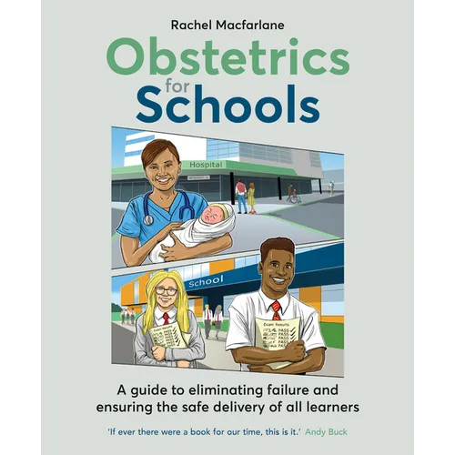 Obstetrics for Schools: Eliminating Failure and Ensuring the Safe Delivery of All Learners