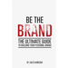 Be The Brand: The Ultimate Guide to Building Your Personal Brand