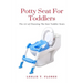 Potty Seat For Toddlers: The Art of Choosing The Best Toddler Seats