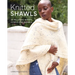 Knitted Shawls: 25 Relaxing Wraps, Cowls and Shawls