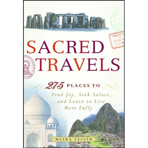 Sacred Travels: 274 Places to Find Joy, Seek Solace, and Learn to Live More Fully