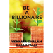 Be a billionaire