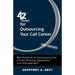 42 Rules for Outsourcing Your Call Center (2nd Edition): Best Practices for Outsourcing Call Center Planning, Operations and Management