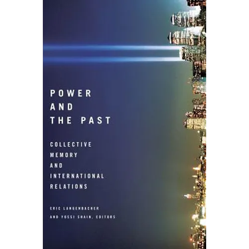 Power and the Past: Collective Memory and International Relations