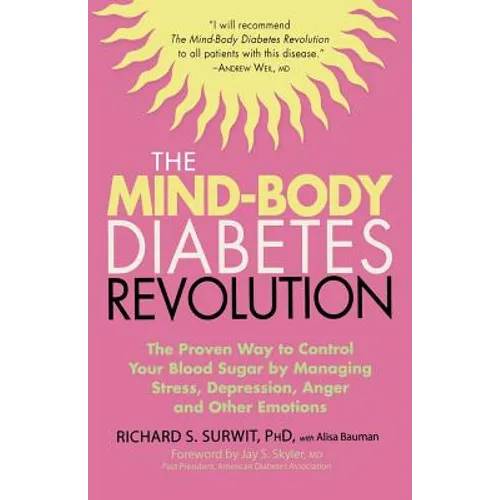 The Mind-Body Diabetes Revolution: The Proven Way to Control Your Blood Sugar by Managing Stress, Depression, Anger and Other Emotions