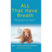 ALL That Have Breath: A Biblical Study of Animals in Scripture and Their Valued Place in God's Creation