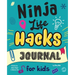Ninja Life Hacks Journal for Kids: A Keepsake Companion Journal To Develop a Growth Mindset, Positive Self Talk, and Goal-Setting Skills