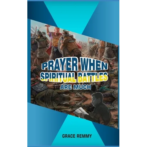 Prayers When Spiritual Battles Are Much