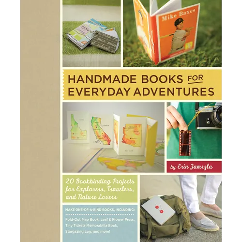 Handmade Books for Everyday Adventures: 20 Bookbinding Projects for Explorers, Travelers, and Nature Lovers