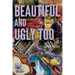 Beautiful and Ugly Too