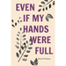 Even If My Hands Were Full