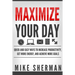 Maximize Your Day: Quick and Easy Ways to Increase Productivity, Get More Energy, and Achieve More Goals