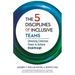 The 5 Disciplines of Inclusive Teams: Unlocking Collective Power to Achieve Breakthrough