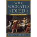 Why Socrates Died: Dispelling the Myths