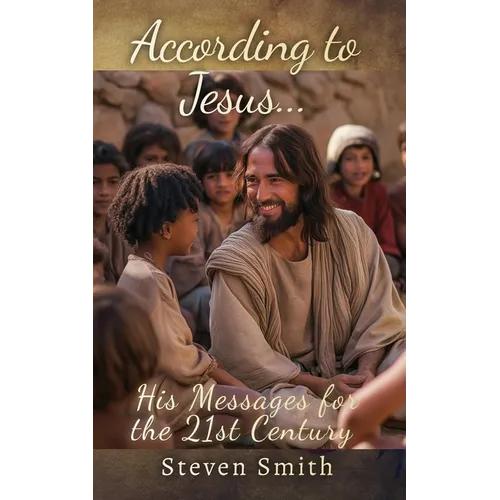 According to Jesus...: His Messages for the 21st Century