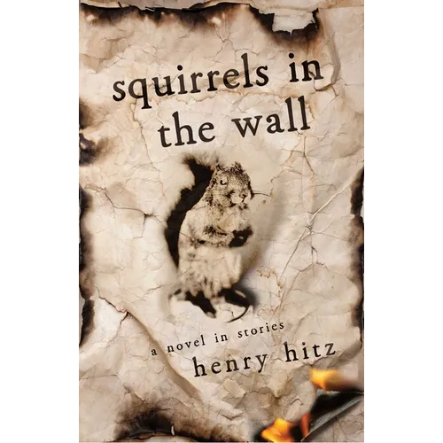 Squirrels in the Wall: A Novel in Stories